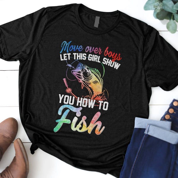 fishing girl shirt move over boys this girl show how to fish