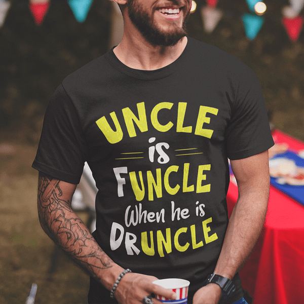 funcle shirt uncle is funcle when he druncle