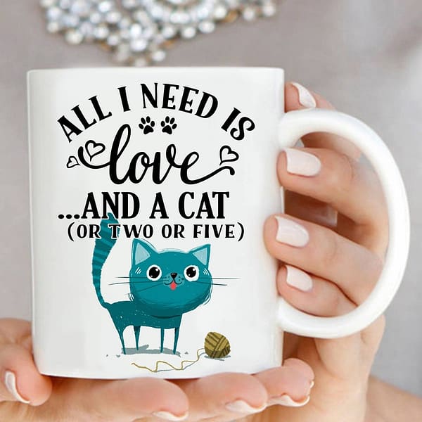 funny cat mug all i need is love and a cat or two or five