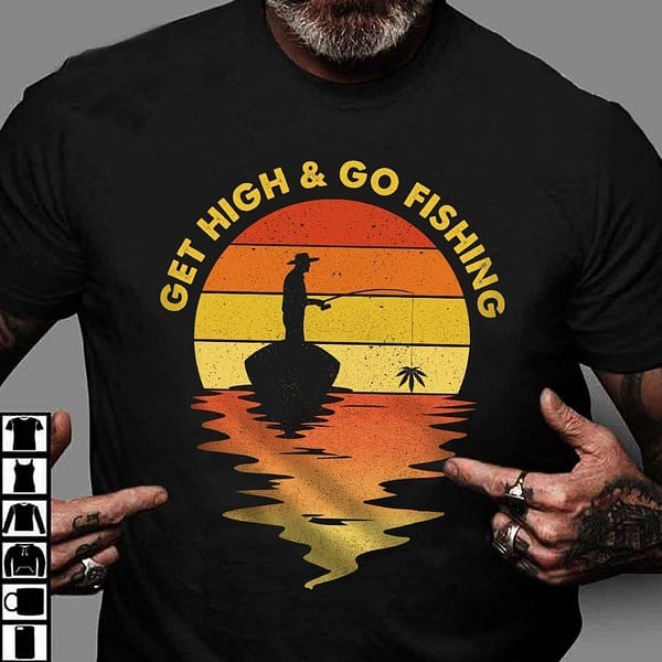 get high and go fishing cannabis fisherman shirt