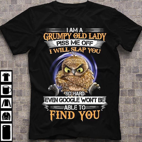 grumpy old lady shirt owl piss me off i will slap you so hard