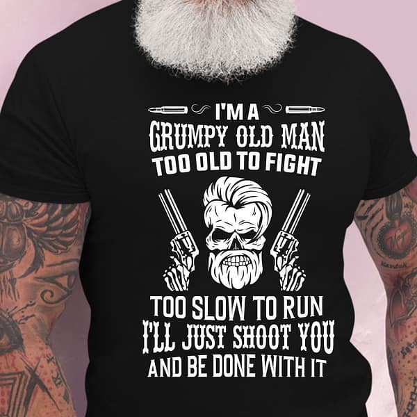 grumpy old man too old to fight too slow to run shirt 1