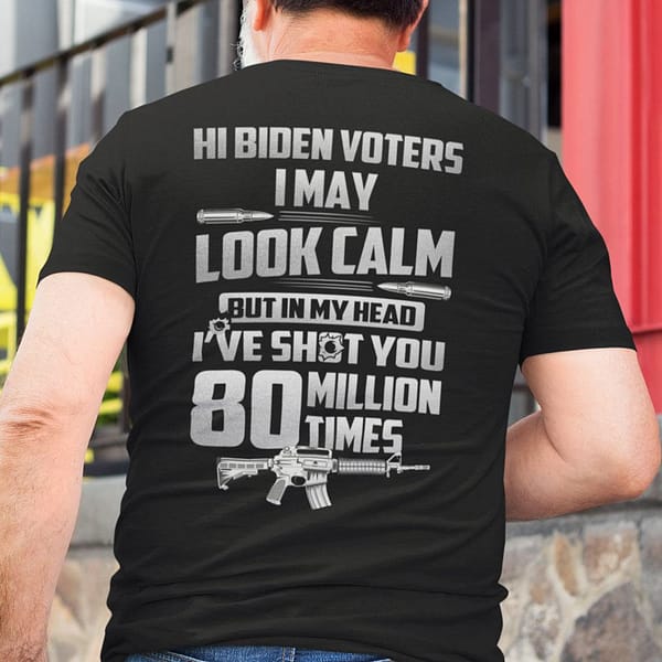 hi biden voters i may look calm shirt anti biden