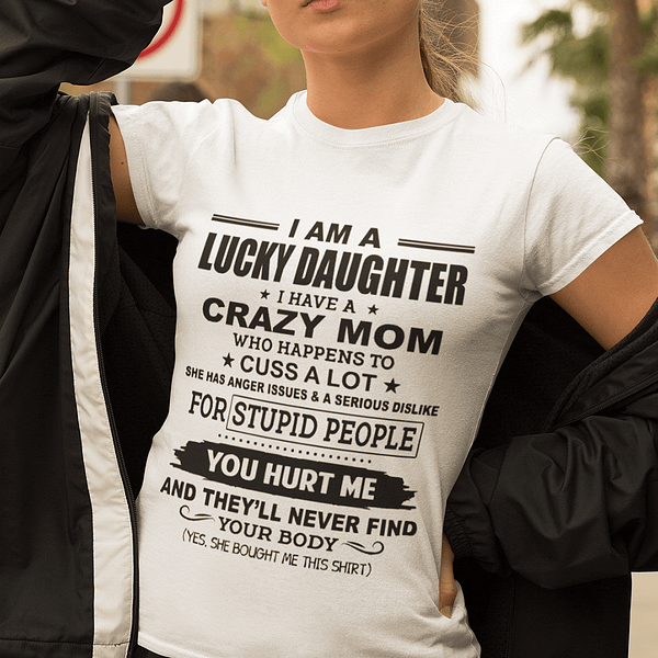 i am a lucky daughter i have a crazy mom shirt