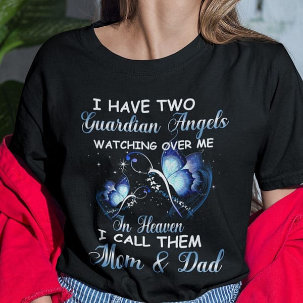 i have two guardian angels watching over me mom and dad shirt