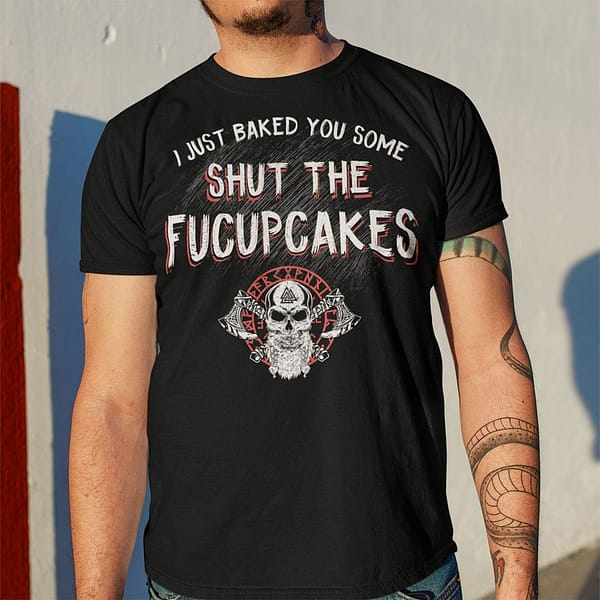 i just baked you some shut the fucupcakes viking shirt 1
