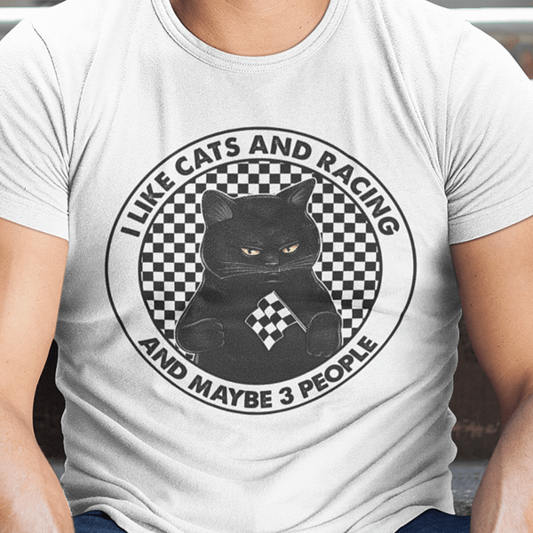 i like cats and racing and maybe 3 people shirt