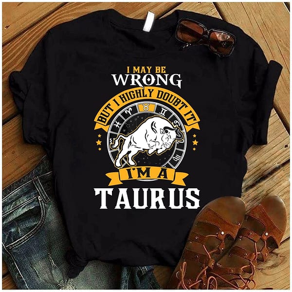 i maybe wrong but i highly doubt it im a taurus shirt