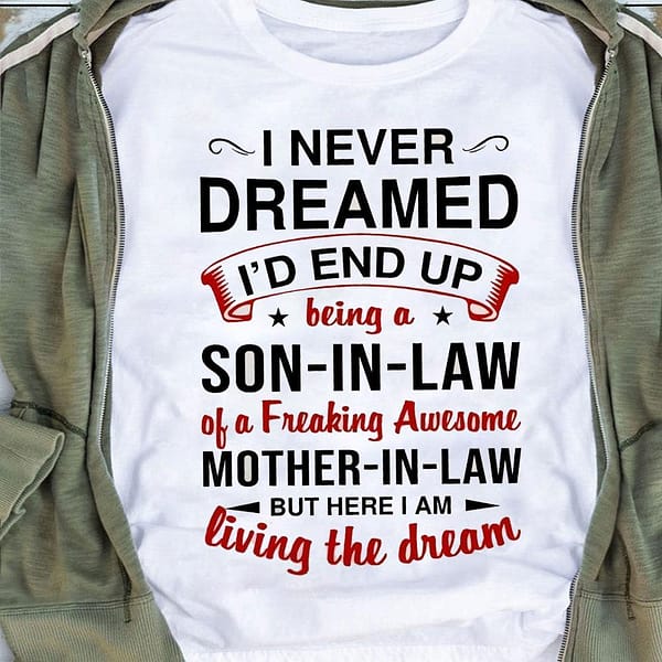 i never dreamed son in law of a freakin mother in law shirt