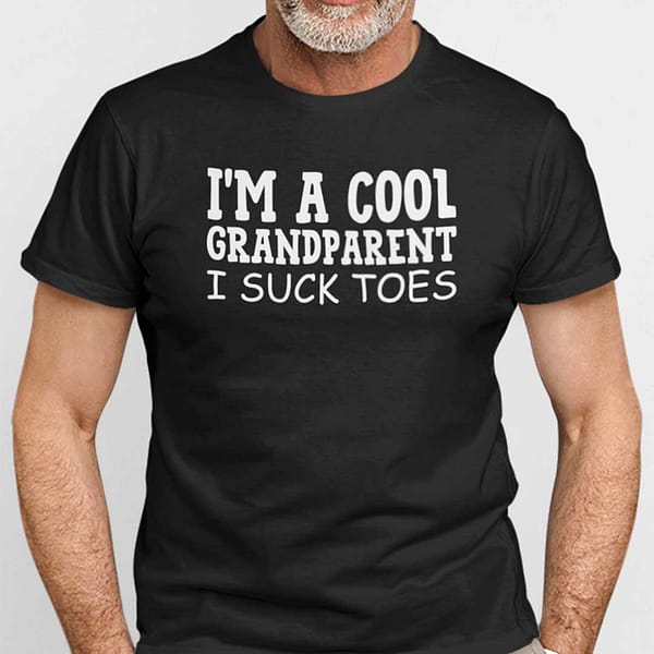 im a cool grandparent i suck toes shirt humor tee