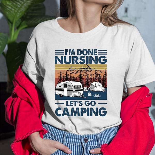 im done nursing lets go camping shirt