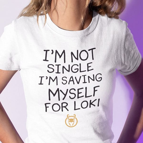im not single im saving myself for lok shirt