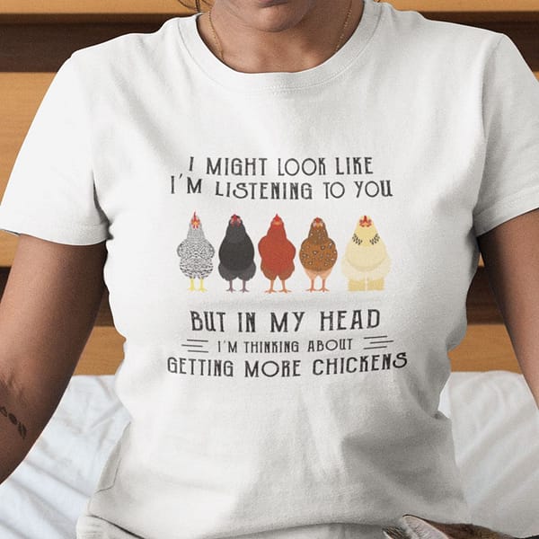 im thinking about getting more chickens shirt chicken lover main