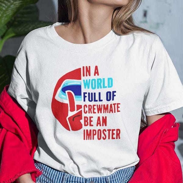 in a world full of crewmate be an impostor among us t shirt main