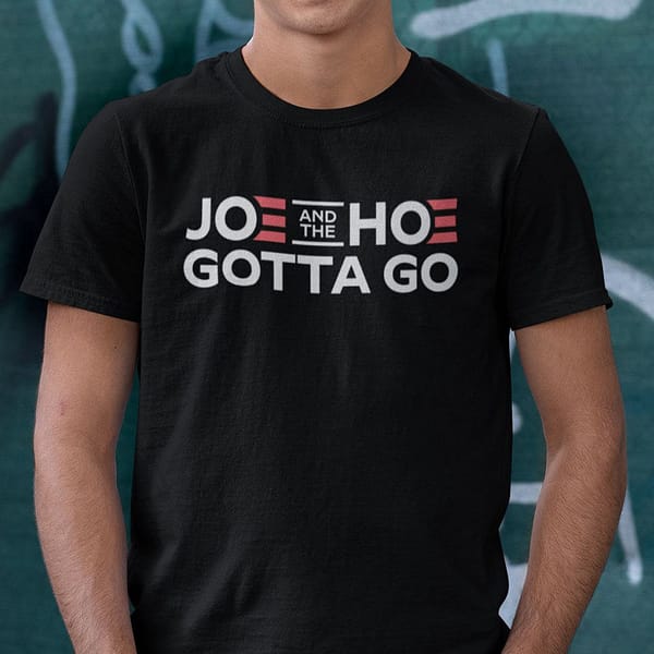 joe and the hoe gotta go shirt