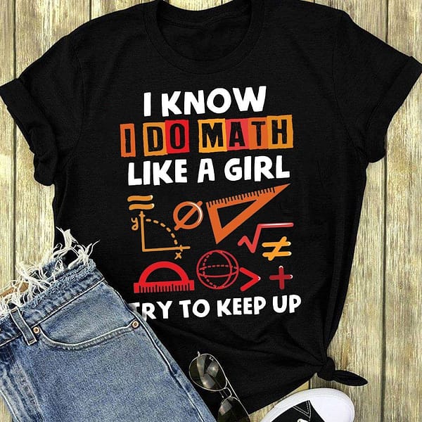 math teacher shirt i do math like a girl try to keep up