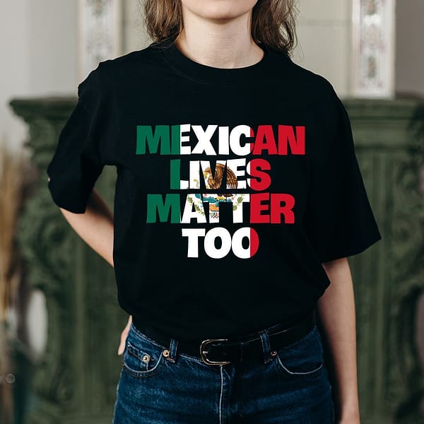 mexican lives matter shirt