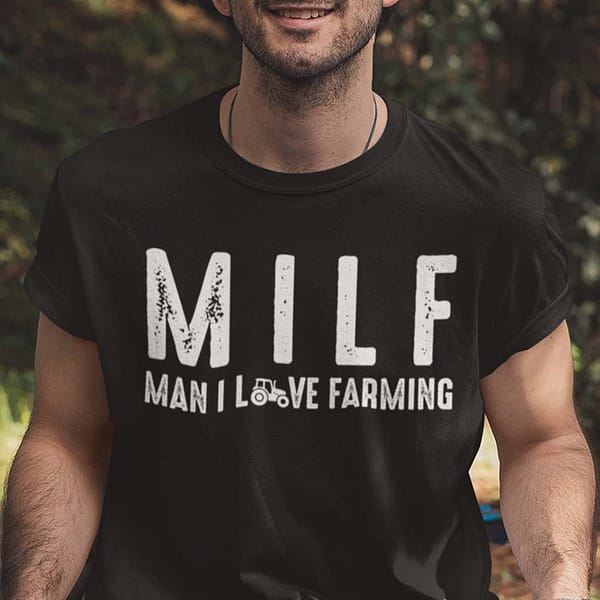 milf man i love farming shirt