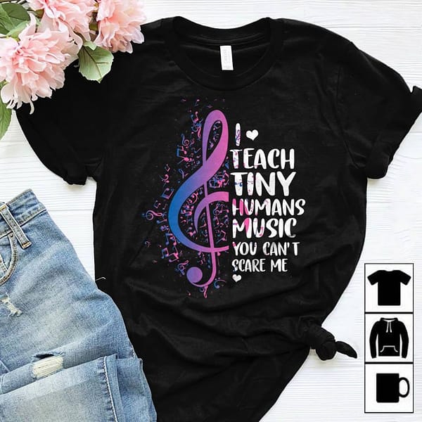music teacher shirt i teach tiny humans music
