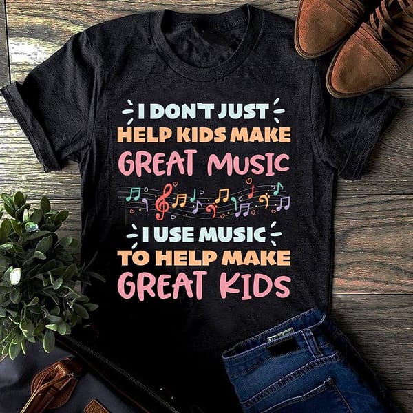 music teacher shirt i use music to help make great kids
