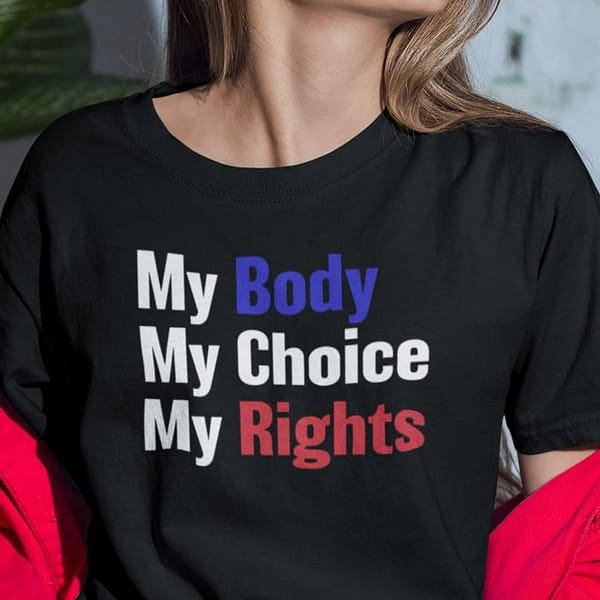 my body my choice my rights shirt feminist main