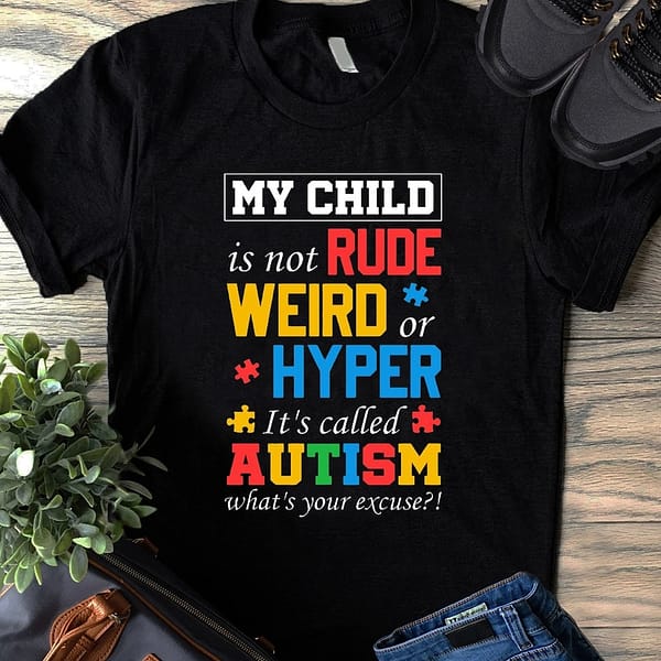 my child is not rude weird or hyper its called autism shirt