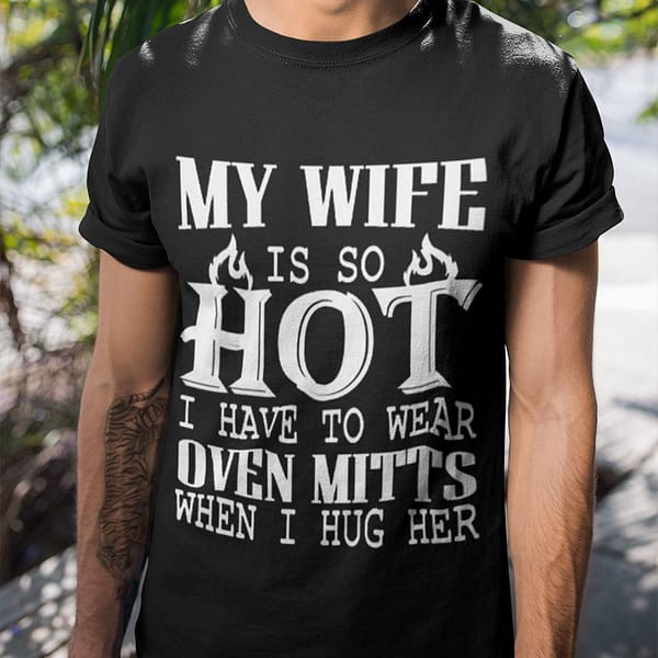 my wife is so hot husband shirt