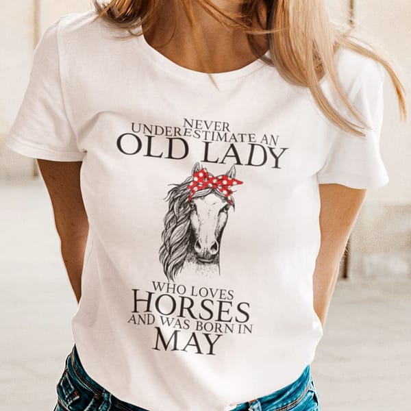 never underestimate old lady loves horses born in may shirt