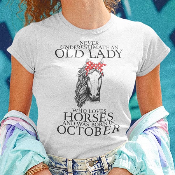 never underestimate old lady loves horses born in october shirt