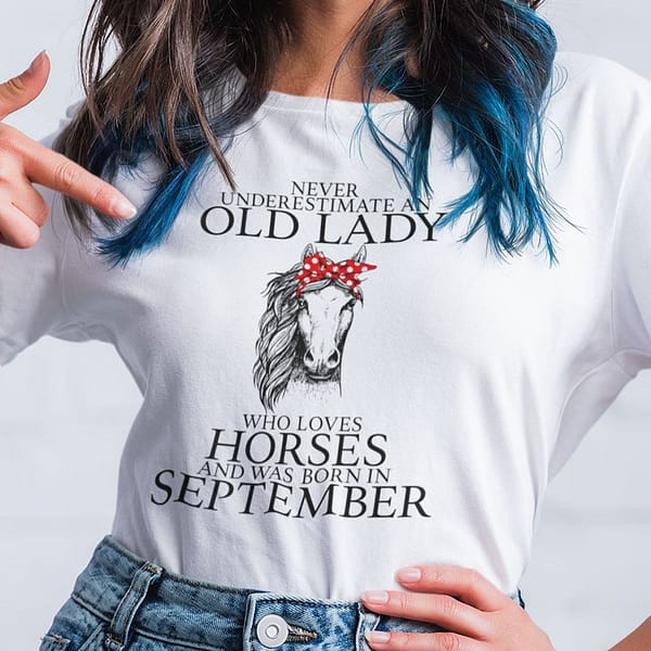 never underestimate old lady loves horses born in september shirt