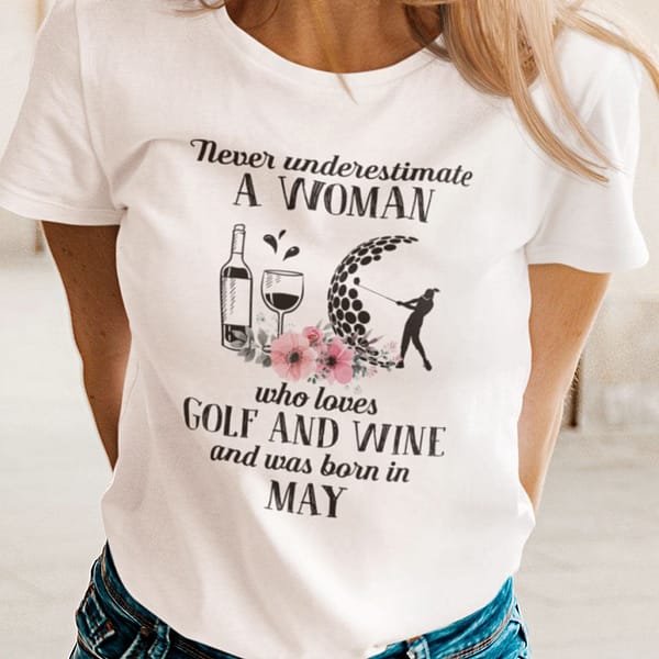 never underestimate woman loves golf and wine shirt may 2