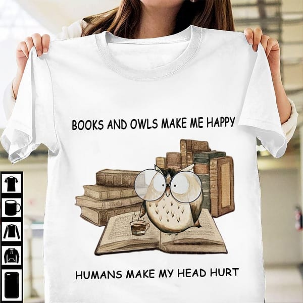 owl shirt owls books make me happy humans make my head hurt