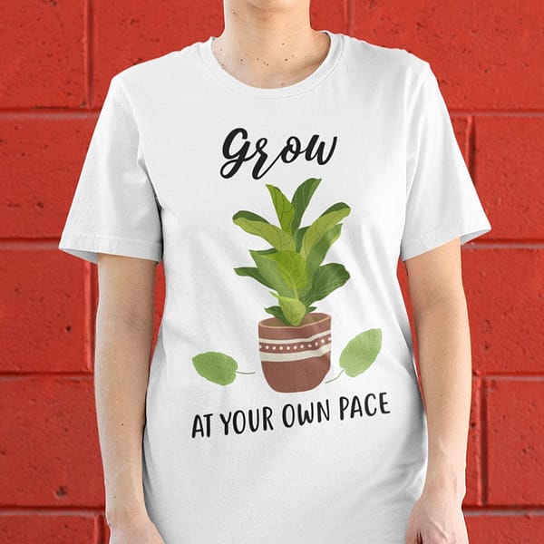 plants grow at your own pace shirt green life