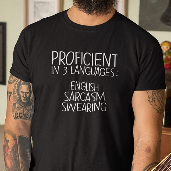 proficient in 3 languages english sarcasm swearing shirt