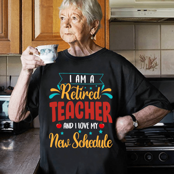 retired teacher shirt i love my new schedule