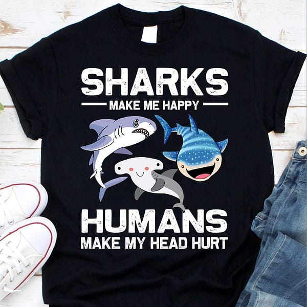 sharks make me happy human make my head hurt shirt