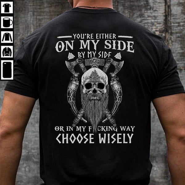 skull shirt you are either on my side by my side in my way