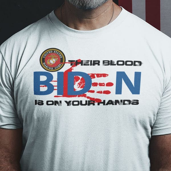 their blood is on your hands fuck you biden shirt r i p ours marines