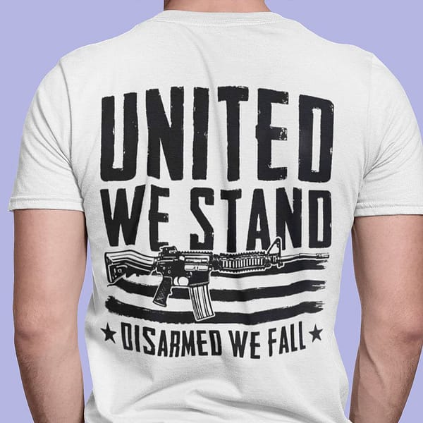 united we stand disarmed we fall shirt