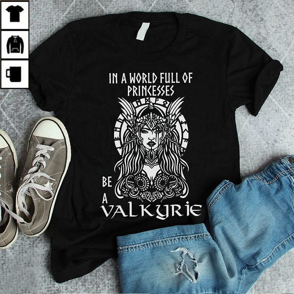 valkyrie shirt in a world full of princess be a valkyrie