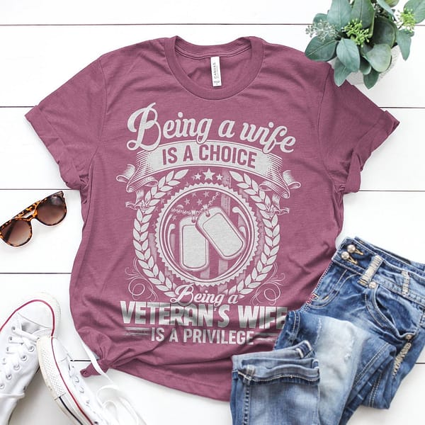 veteran wife shirt being a wife is a choice