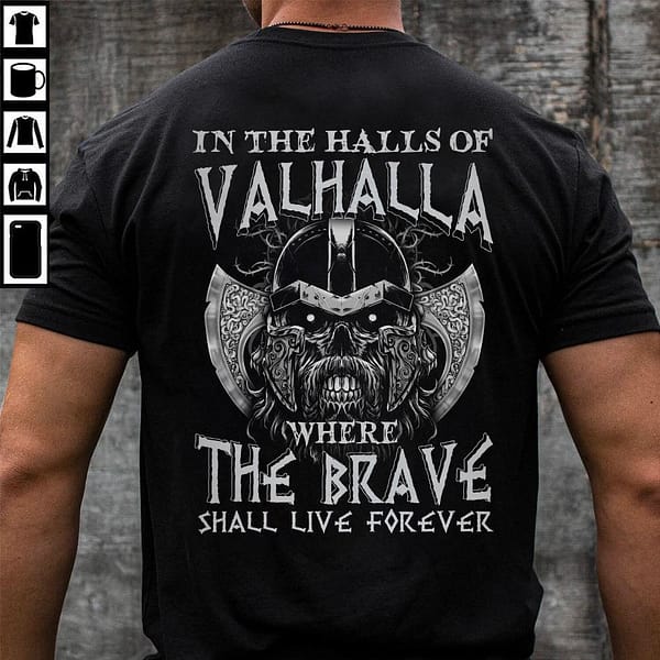 viking shirt in the halls of valhalla the brave live forever