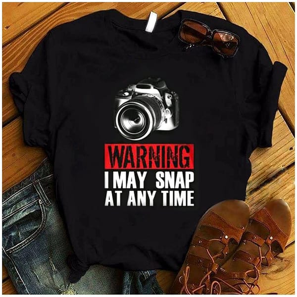 warning i may snap at any time shirt