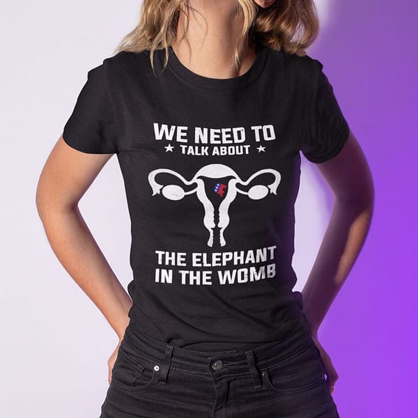 we need to talk about the elephant in the womb shirt