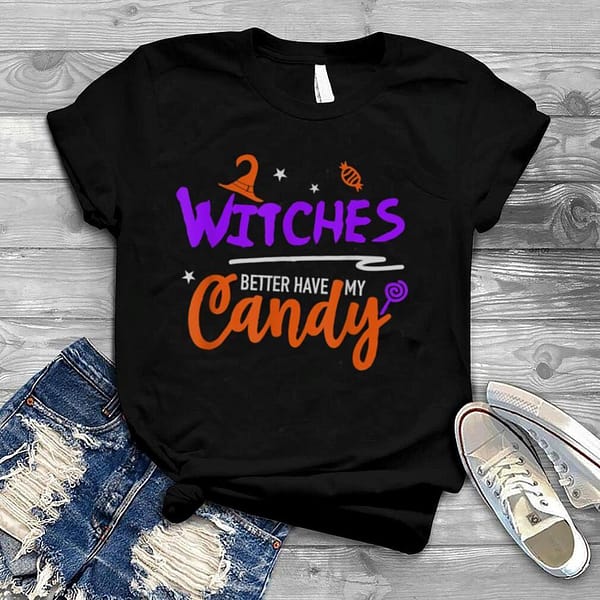 witches better have my candy funny halloween party t shirt0