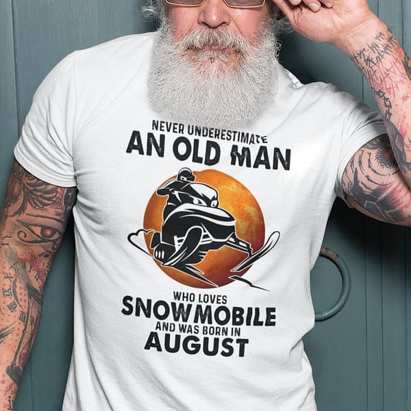 an old man who loves snowmobile shirt born in august