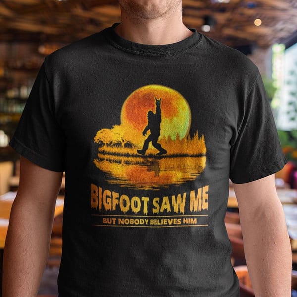 bigfoot saw me but nobody believes him shirt funny bigfoot shirt