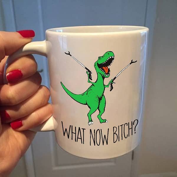 funny t rex dinosaur mug what now bitch