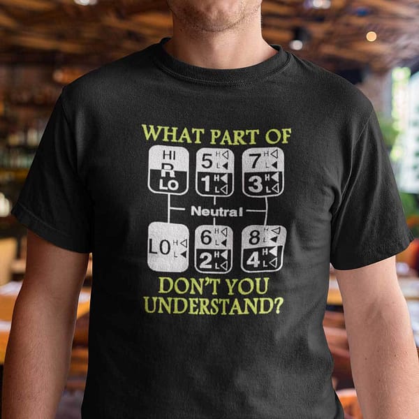 funny trucker what part of neutral dont you understand shirt