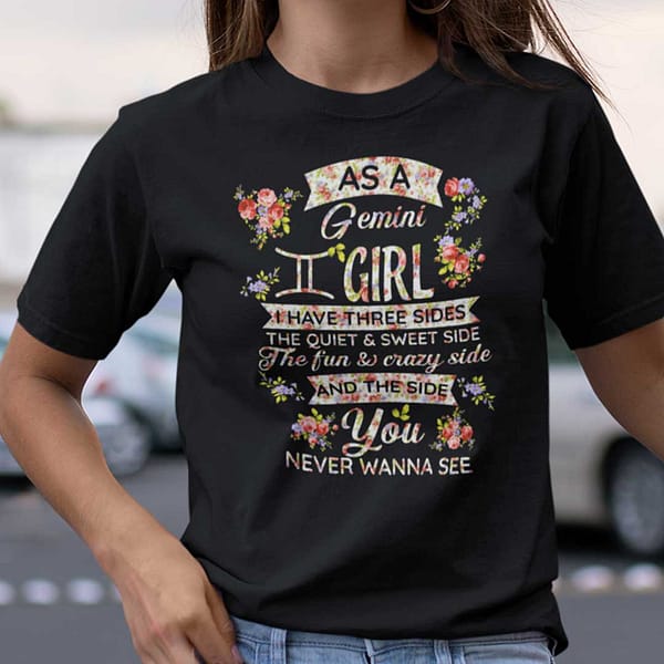 gemini t shirt as an gemini girl i have three sides the quiet and sweet side